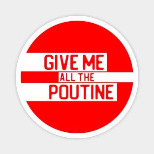 "Give me all the poutine" in cut-out letters on white - Food of the World: Canada Magnet